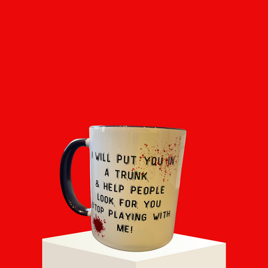 I will put you in a trunk funny mug